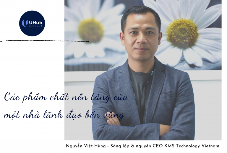 CÁC PHẨM CHẤT NỀN TẢNG CỦA MỘT NHÀ LÃNH ĐẠO BỀN VỮNG