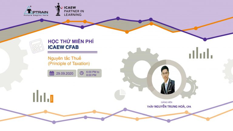 Mời học thử miễn phí môn Nguyên tắc Thuế (Principle of Taxation – Chứng chỉ ICAEW CFAB)