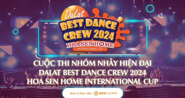 CUỘC THI “DALAT BEST DANCE CREW 2024 – HOA SEN HOME INTERNATIONAL CUP”